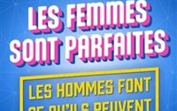 Les femmes sont parfaites, les hommes font ce qu'ils peuvent