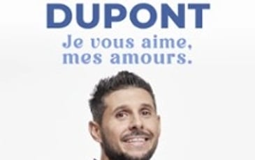 Xavier Dupont (Didou), Je vous aime, mes amours