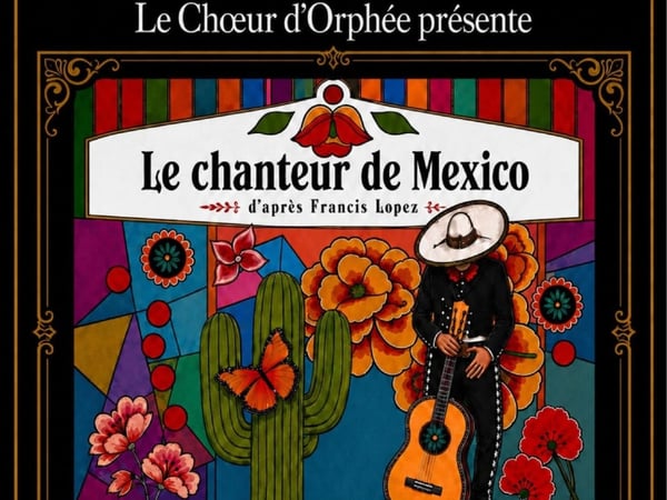 Opérette "Le Chanteur de Mexico" d'après Francis LOPEZ - Par le Choeur d'Orphée